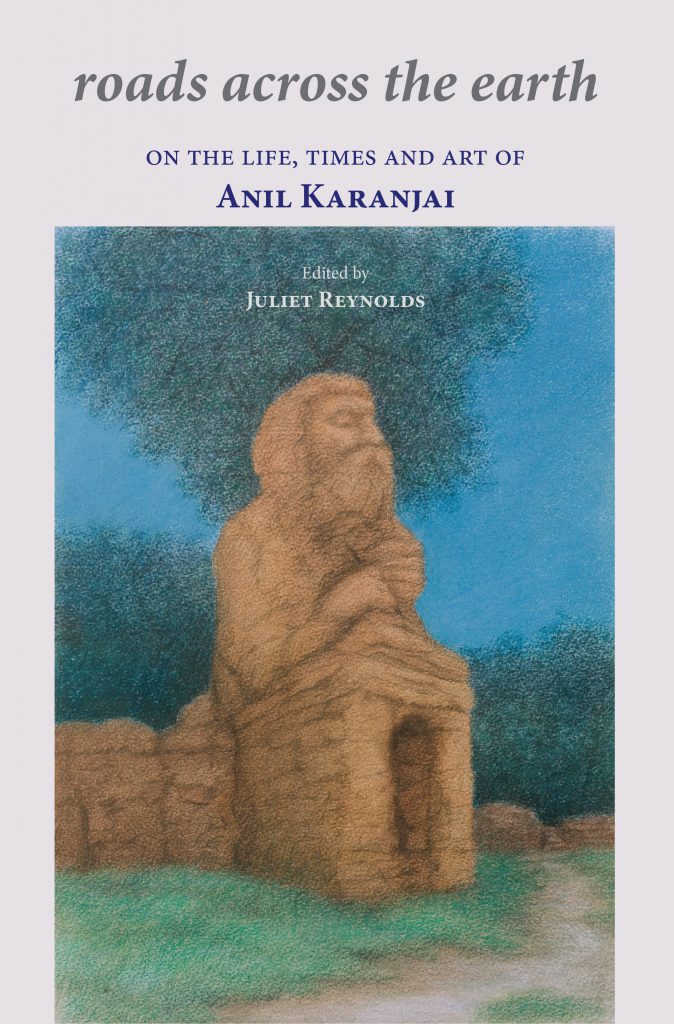 Roads across the earth: On the life, times and art of Anil Karanjai