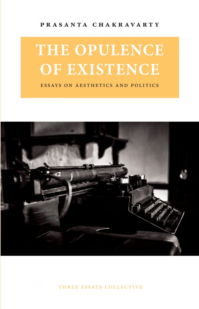 The Opulence of Existence: Essays on Aesthetics and Politics
