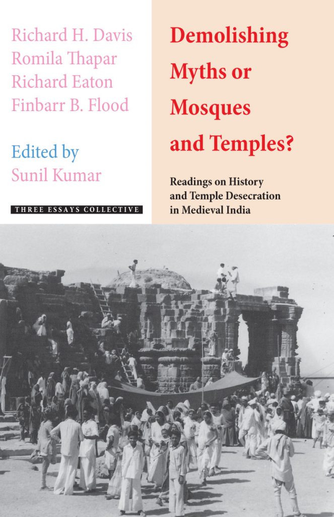 Demolishing Myths or Mosques and Temples?: Readings on History and Temple Desecration in Medieval India