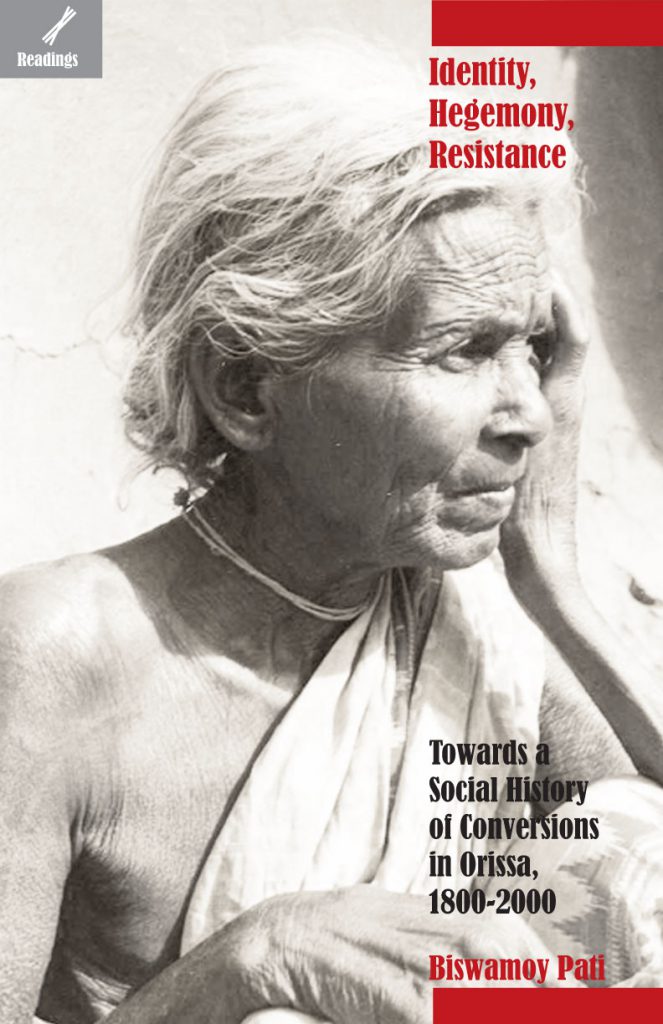 Identity, Hegemony, Resistance: Towards a Social History of Conversions in Orissa, 1800-2000