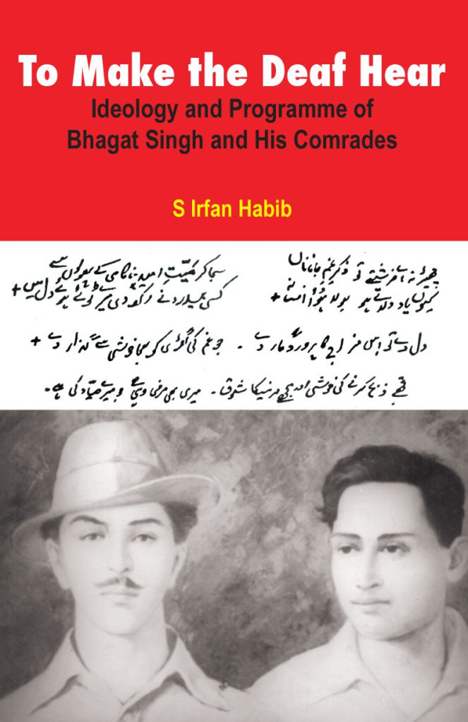 To Make the Deaf Hear: Ideology and Programme of Bhagat Singh and His Comrades