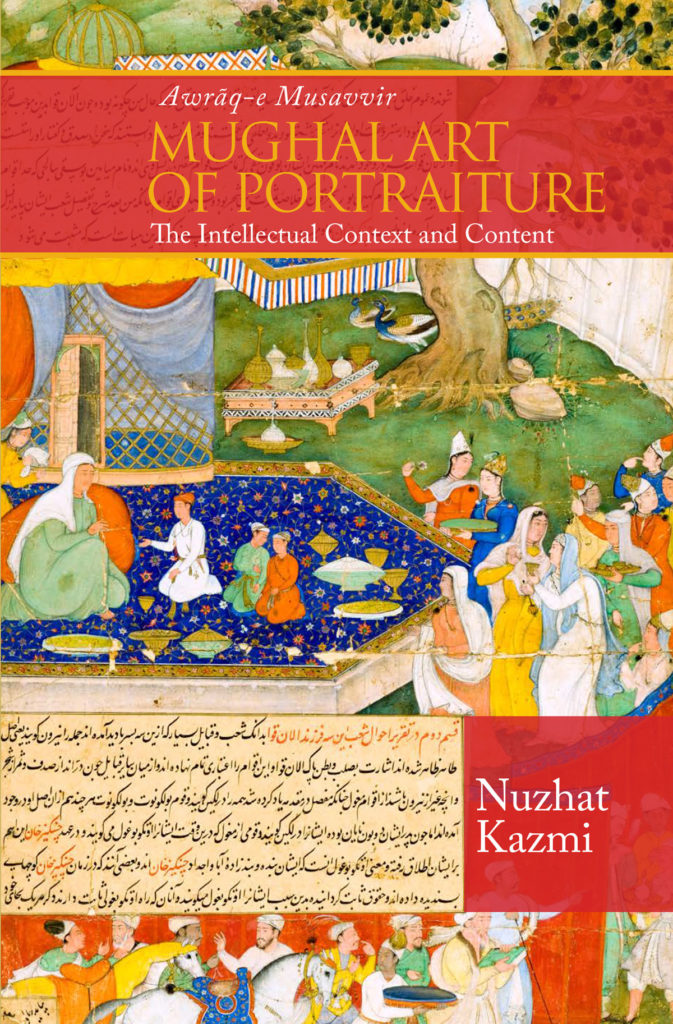 Awraq-e Musavvir, Mughal Art of Portraiture: The Intellectual Context and Content