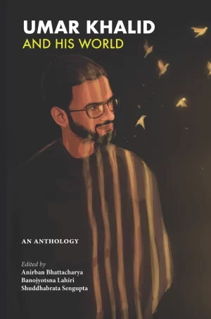 Umar Khalid and his World: an anthology